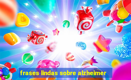 frases lindas sobre alzheimer